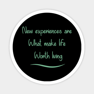 New Experiences are What Make Life Worth Living in 2021 Magnet